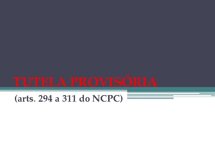 TUTELA PROVISÓRIA (arts. 294 a 311 do NCPC) 
