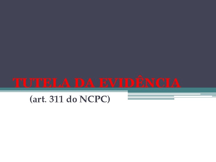 TUTELA DA EVIDÊNCIA (art. 311 do NCPC) 