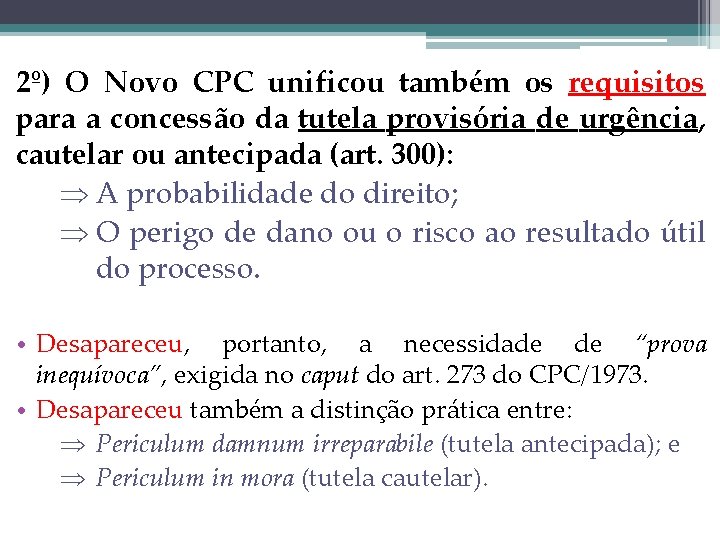 2º) O Novo CPC unificou também os requisitos para a concessão da tutela provisória