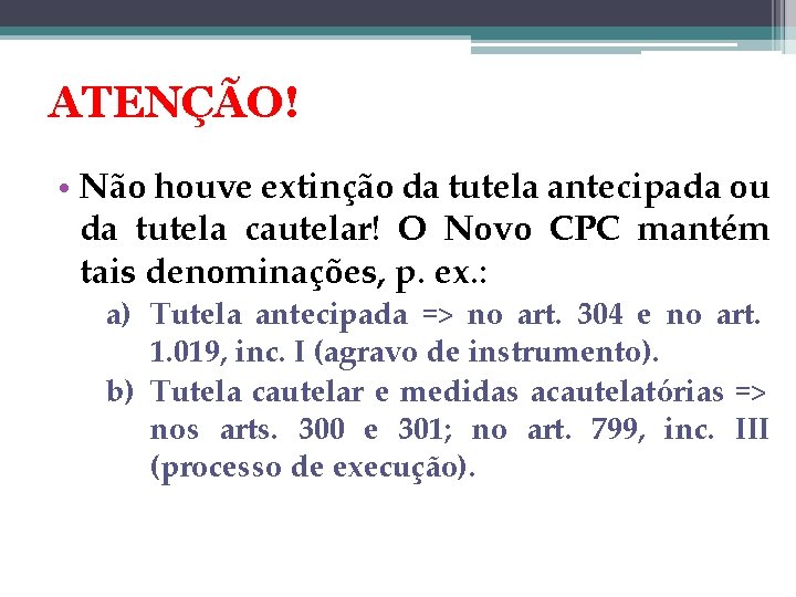 ATENÇÃO! • Não houve extinção da tutela antecipada ou da tutela cautelar! O Novo