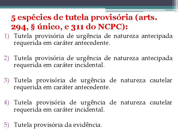 5 espécies de tutela provisória (arts. 294, § único, e 311 do NCPC): 1)