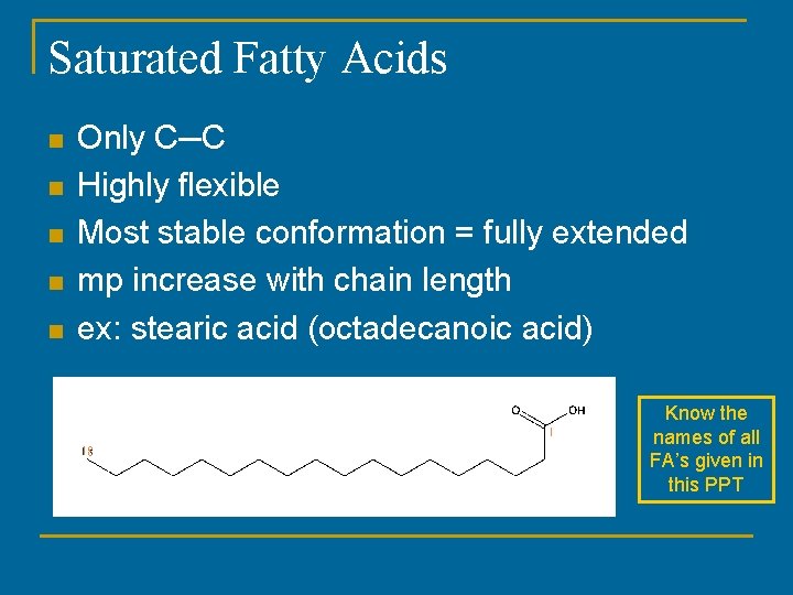 Saturated Fatty Acids n n n Only C─C Highly flexible Most stable conformation = Saturated Fatty Acids n n n Only C─C Highly flexible Most stable conformation =