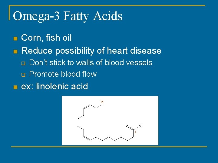Omega-3 Fatty Acids n n Corn, fish oil Reduce possibility of heart disease q Omega-3 Fatty Acids n n Corn, fish oil Reduce possibility of heart disease q