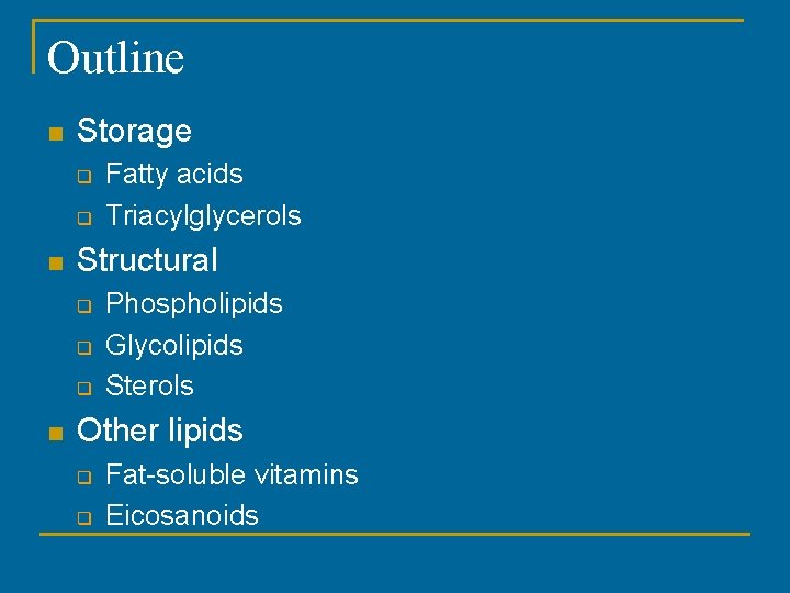 Outline n Storage q q n Structural q q q n Fatty acids Triacylglycerols Outline n Storage q q n Structural q q q n Fatty acids Triacylglycerols