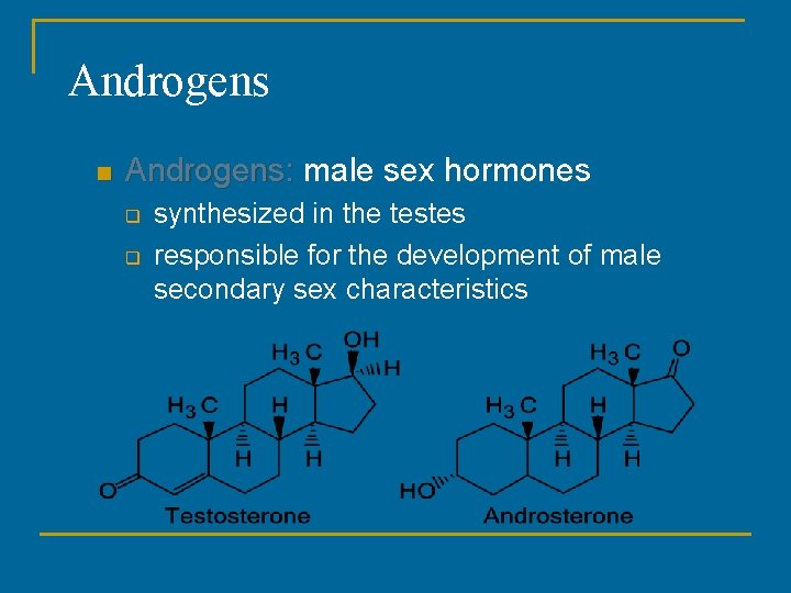 Androgens n Androgens: male sex hormones q q synthesized in the testes responsible for Androgens n Androgens: male sex hormones q q synthesized in the testes responsible for