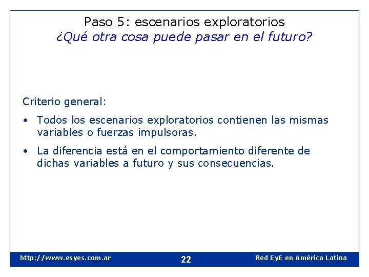 Paso 5: escenarios exploratorios ¿Qué otra cosa puede pasar en el futuro? Criterio general: