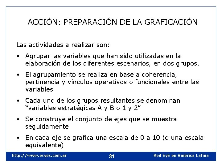 ACCIÓN: PREPARACIÓN DE LA GRAFICACIÓN Las actividades a realizar son: • Agrupar las variables