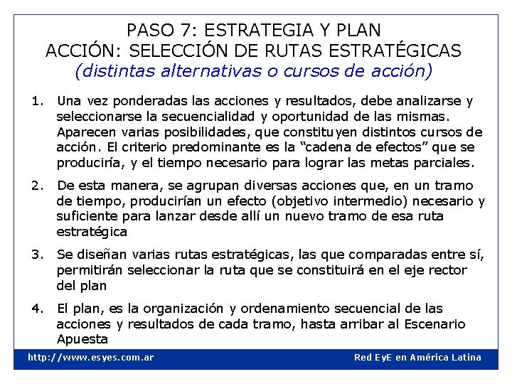 PASO 7: ESTRATEGIA Y PLAN ACCIÓN: SELECCIÓN DE RUTAS ESTRATÉGICAS (distintas alternativas o cursos