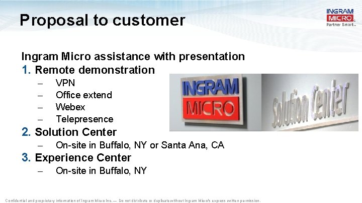 Proposal to customer Ingram Micro assistance with presentation 1. Remote demonstration – – VPN