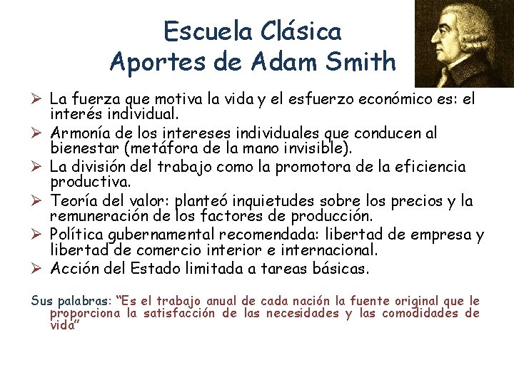 Escuela Clásica Aportes de Adam Smith Ø La fuerza que motiva la vida y