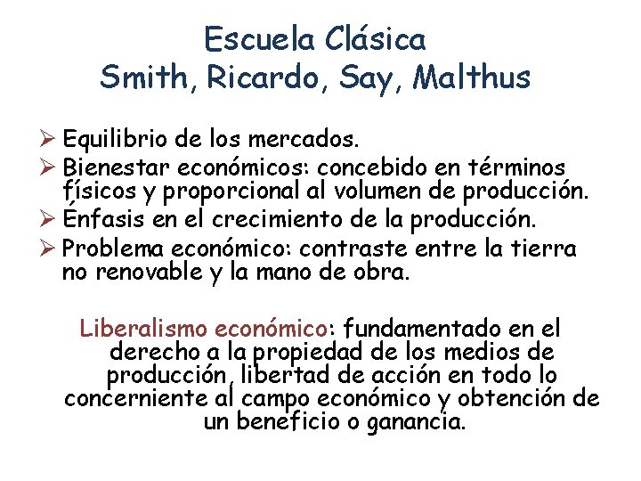 Escuela Clásica Smith, Ricardo, Say, Malthus Ø Equilibrio de los mercados. Ø Bienestar económicos: