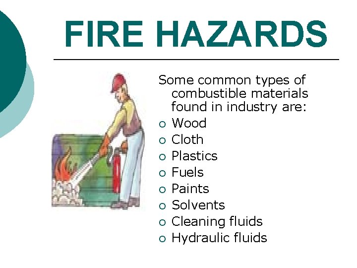 FIRE HAZARDS Some common types of combustible materials found in industry are: ¡ Wood FIRE HAZARDS Some common types of combustible materials found in industry are: ¡ Wood