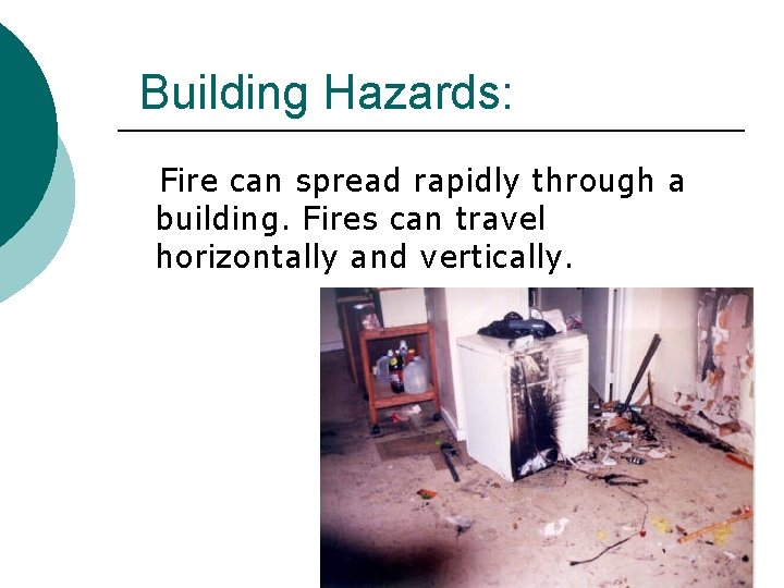 Building Hazards: Fire can spread rapidly through a building. Fires can travel horizontally and Building Hazards: Fire can spread rapidly through a building. Fires can travel horizontally and