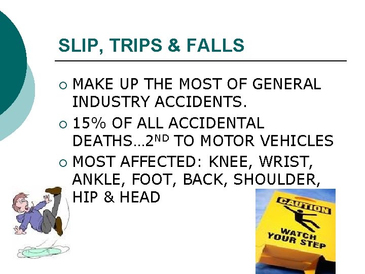 SLIP, TRIPS & FALLS MAKE UP THE MOST OF GENERAL INDUSTRY ACCIDENTS. ¡ 15% SLIP, TRIPS & FALLS MAKE UP THE MOST OF GENERAL INDUSTRY ACCIDENTS. ¡ 15%