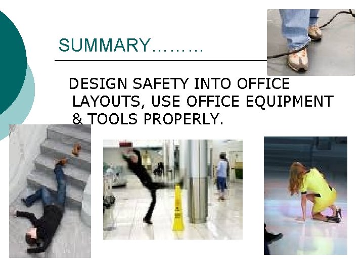 SUMMARY……… DESIGN SAFETY INTO OFFICE LAYOUTS, USE OFFICE EQUIPMENT & TOOLS PROPERLY. SUMMARY……… DESIGN SAFETY INTO OFFICE LAYOUTS, USE OFFICE EQUIPMENT & TOOLS PROPERLY.