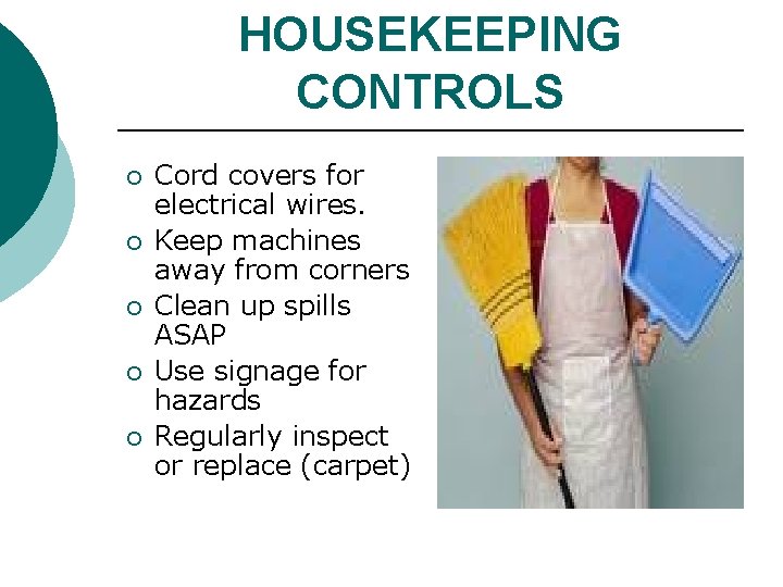 HOUSEKEEPING CONTROLS ¡ ¡ ¡ Cord covers for electrical wires. Keep machines away from HOUSEKEEPING CONTROLS ¡ ¡ ¡ Cord covers for electrical wires. Keep machines away from