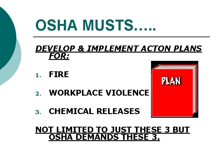 OSHA MUSTS…. . DEVELOP & IMPLEMENT ACTON PLANS FOR: 1. FIRE 2. WORKPLACE VIOLENCE OSHA MUSTS…. . DEVELOP & IMPLEMENT ACTON PLANS FOR: 1. FIRE 2. WORKPLACE VIOLENCE
