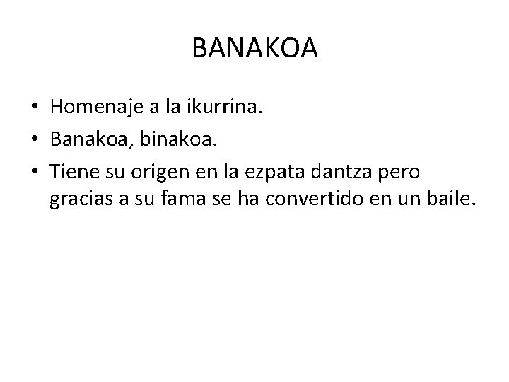 BANAKOA • Homenaje a la ikurrina. • Banakoa, binakoa. • Tiene su origen en