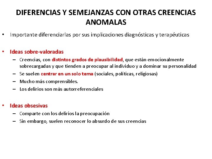 DIFERENCIAS Y SEMEJANZAS CON OTRAS CREENCIAS ANOMALAS • Importante diferenciarlas por sus implicaciones diagnósticas