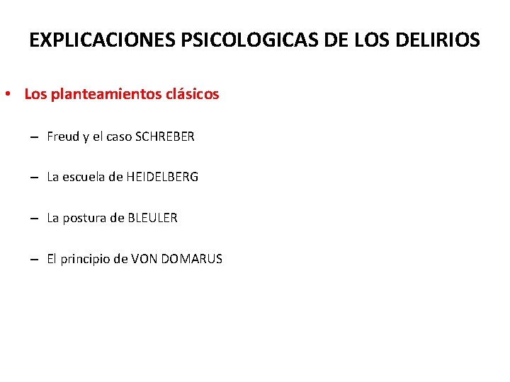 EXPLICACIONES PSICOLOGICAS DE LOS DELIRIOS • Los planteamientos clásicos – Freud y el caso