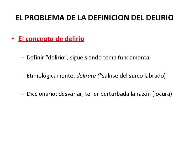 EL PROBLEMA DE LA DEFINICION DELIRIO • El concepto de delirio – Definir “delirio”,