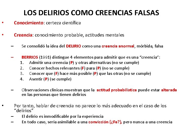 LOS DELIRIOS COMO CREENCIAS FALSAS • Conocimiento: certeza científica • Creencia: conocimiento probable, actitudes