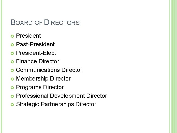 BOARD OF DIRECTORS President Past-President President-Elect Finance Director Communications Director Membership Director Programs Director