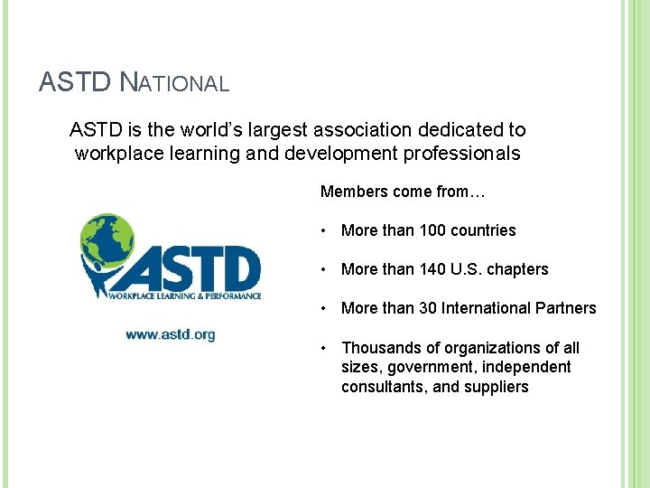 ASTD NATIONAL ASTD is the world’s largest association dedicated to workplace learning and development