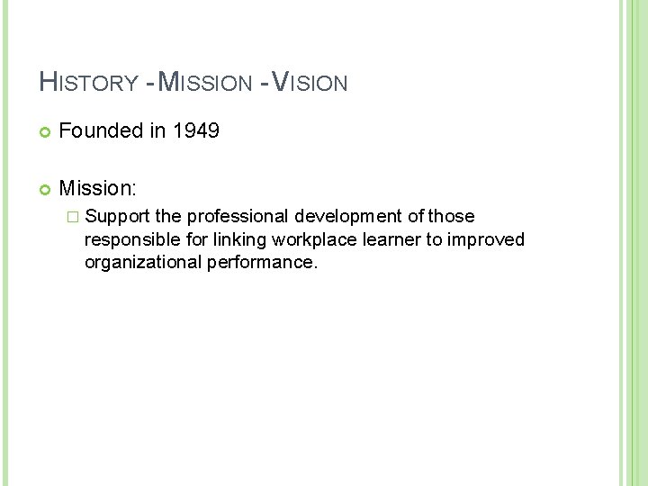 HISTORY - MISSION - VISION Founded in 1949 Mission: � Support the professional development
