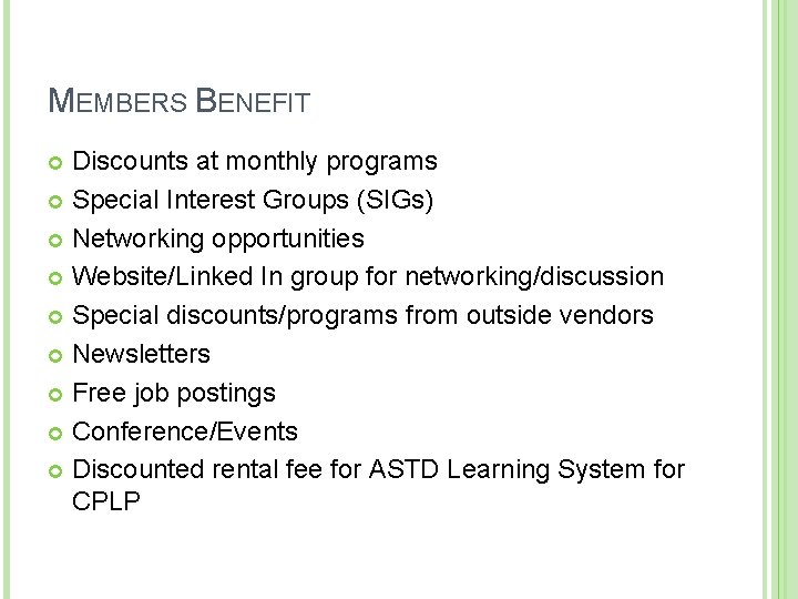 MEMBERS BENEFIT Discounts at monthly programs Special Interest Groups (SIGs) Networking opportunities Website/Linked In