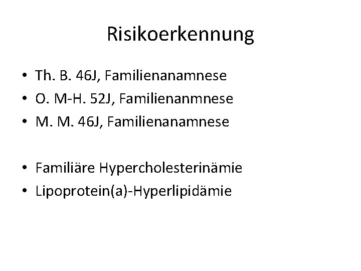 Risikoerkennung • Th. B. 46 J, Familienanamnese • O. M-H. 52 J, Familienanmnese •