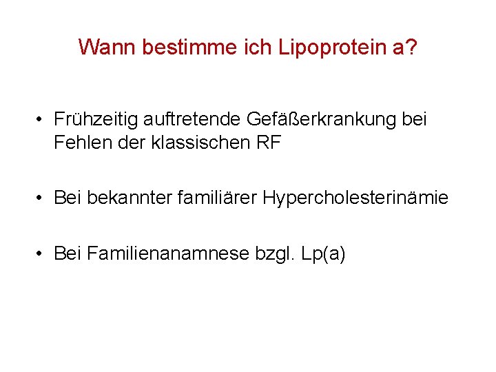Wann bestimme ich Lipoprotein a? • Frühzeitig auftretende Gefäßerkrankung bei Fehlen der klassischen RF