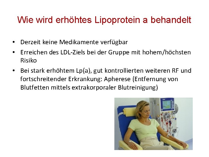 Wie wird erhöhtes Lipoprotein a behandelt • Derzeit keine Medikamente verfügbar • Erreichen des