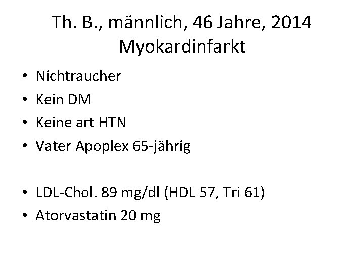 Th. B. , männlich, 46 Jahre, 2014 Myokardinfarkt • • Nichtraucher Kein DM Keine