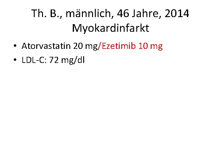 Th. B. , männlich, 46 Jahre, 2014 Myokardinfarkt • Atorvastatin 20 mg/Ezetimib 10 mg