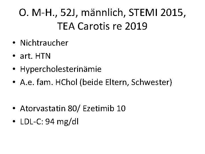 O. M-H. , 52 J, männlich, STEMI 2015, TEA Carotis re 2019 • •