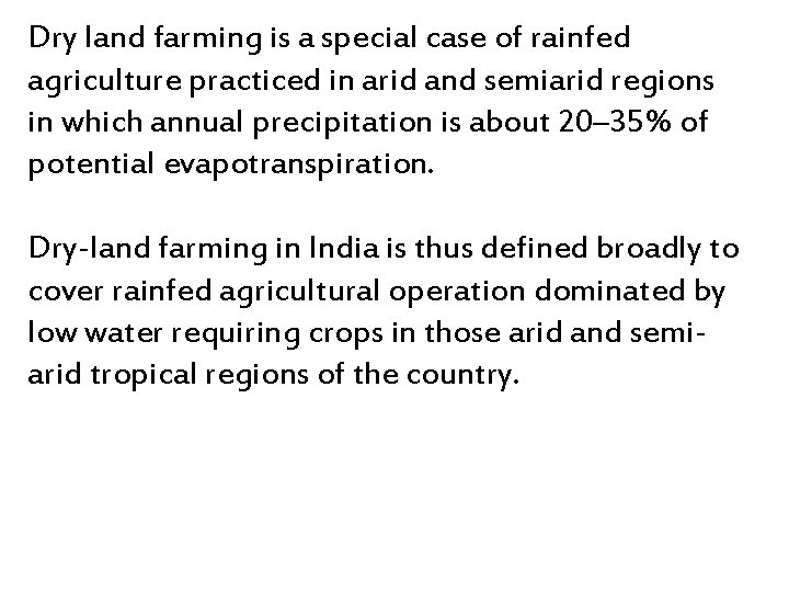 Dry land farming is a special case of rainfed agriculture practiced in arid and