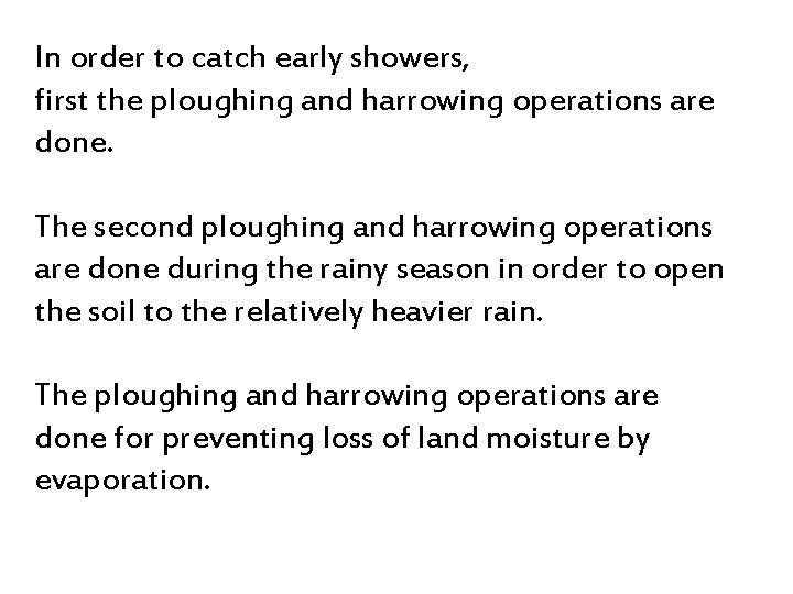 In order to catch early showers, first the ploughing and harrowing operations are done.