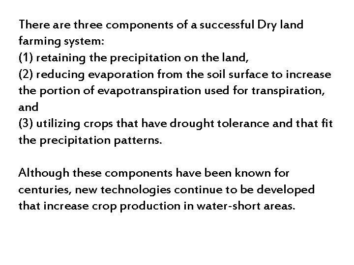 There are three components of a successful Dry land farming system: (1) retaining the