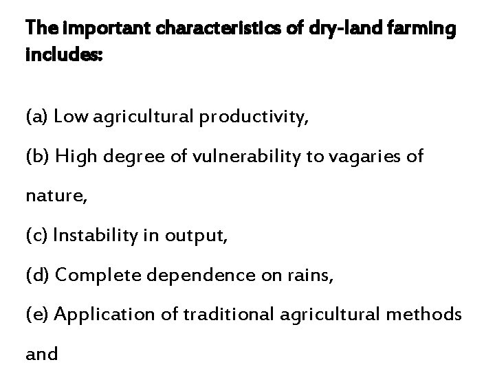 The important characteristics of dry-land farming includes: (a) Low agricultural productivity, (b) High degree The important characteristics of dry-land farming includes: (a) Low agricultural productivity, (b) High degree