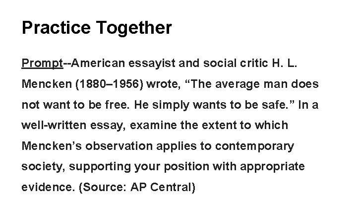 Practice Together Prompt--American essayist and social critic H. L. Mencken (1880– 1956) wrote, “The