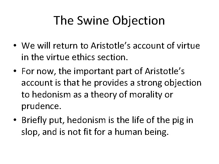 The Swine Objection • We will return to Aristotle’s account of virtue in the