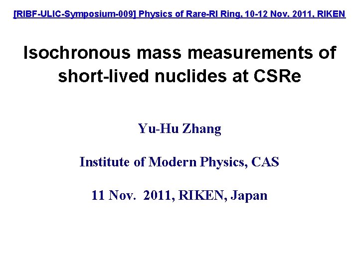 [RIBF-ULIC-Symposium-009] Physics of Rare-RI Ring, 10 -12 Nov. 2011, RIKEN Isochronous mass measurements of