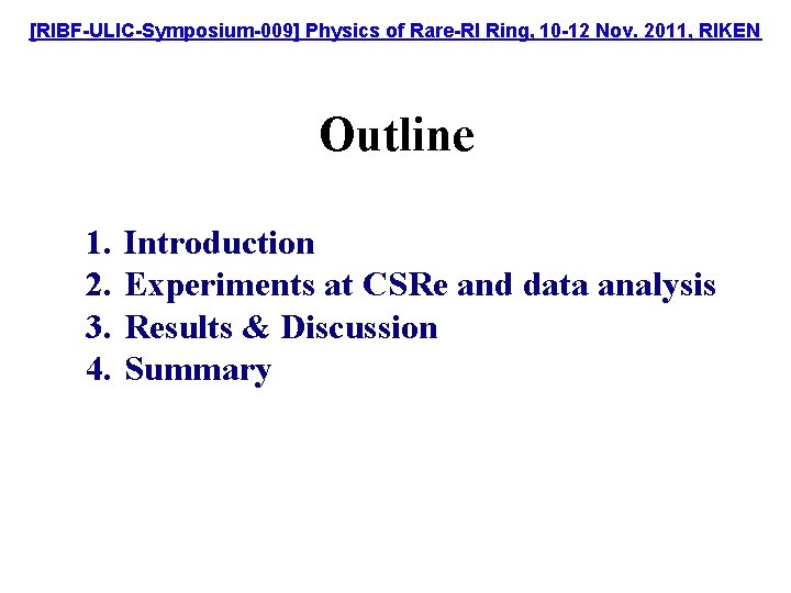 [RIBF-ULIC-Symposium-009] Physics of Rare-RI Ring, 10 -12 Nov. 2011, RIKEN Outline 1. 2. 3.