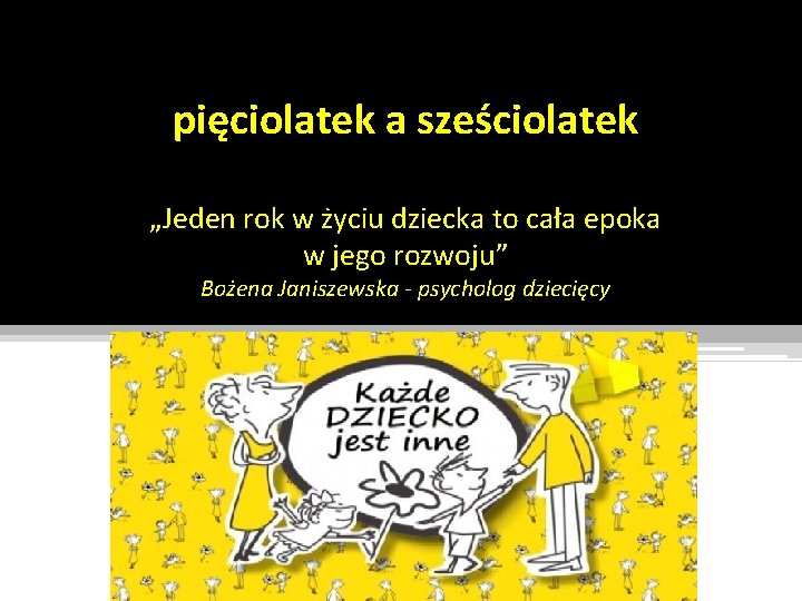 pięciolatek a sześciolatek „Jeden rok w życiu dziecka to cała epoka w jego rozwoju”