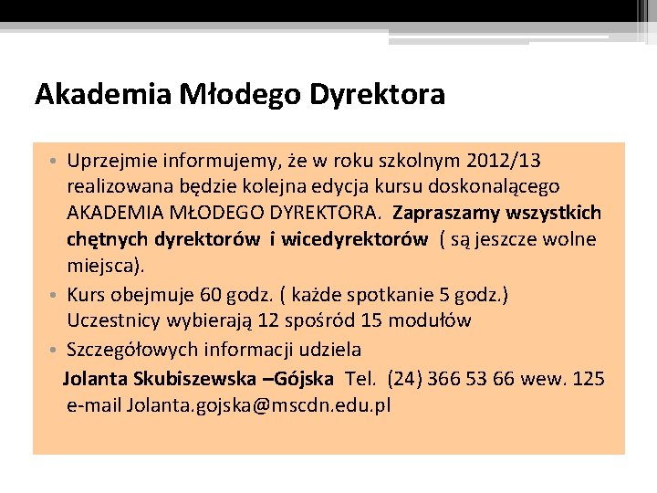 Akademia Młodego Dyrektora • Uprzejmie informujemy, że w roku szkolnym 2012/13 realizowana będzie kolejna