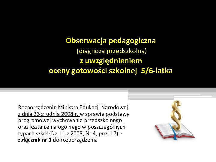 Obserwacja pedagogiczna (diagnoza przedszkolna) z uwzględnieniem oceny gotowości szkolnej 5/6 -latka Rozporządzenie Ministra Edukacji