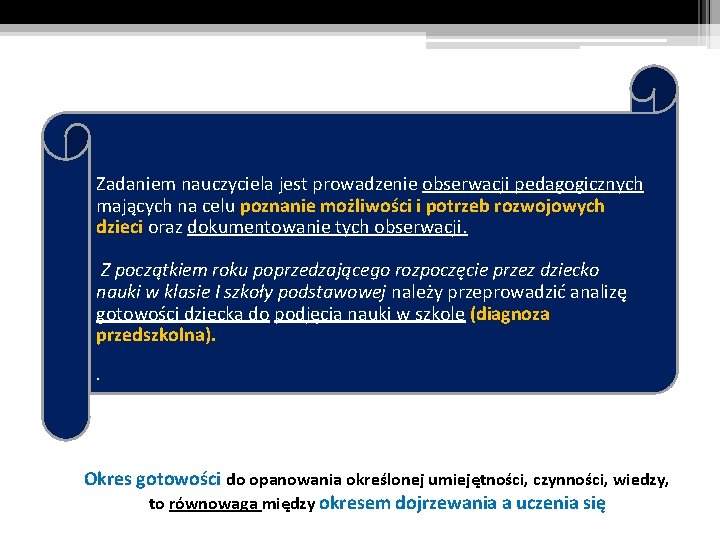 Zadaniem nauczyciela jest prowadzenie obserwacji pedagogicznych mających na celu poznanie możliwości i potrzeb rozwojowych