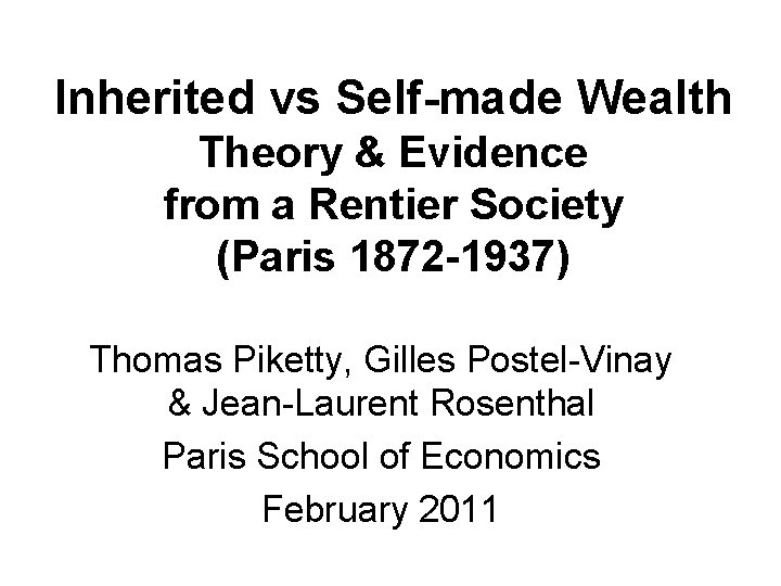 Inherited vs Self-made Wealth Theory & Evidence from a Rentier Society (Paris 1872 -1937)