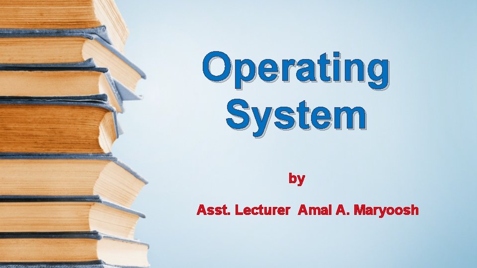 Operating System by Asst. Lecturer Amal A. Maryoosh 